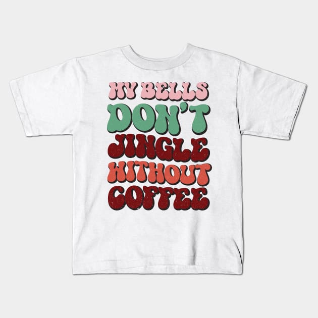 My Bells Don't Jingle Without Coffee Kids T-Shirt by MZeeDesigns
